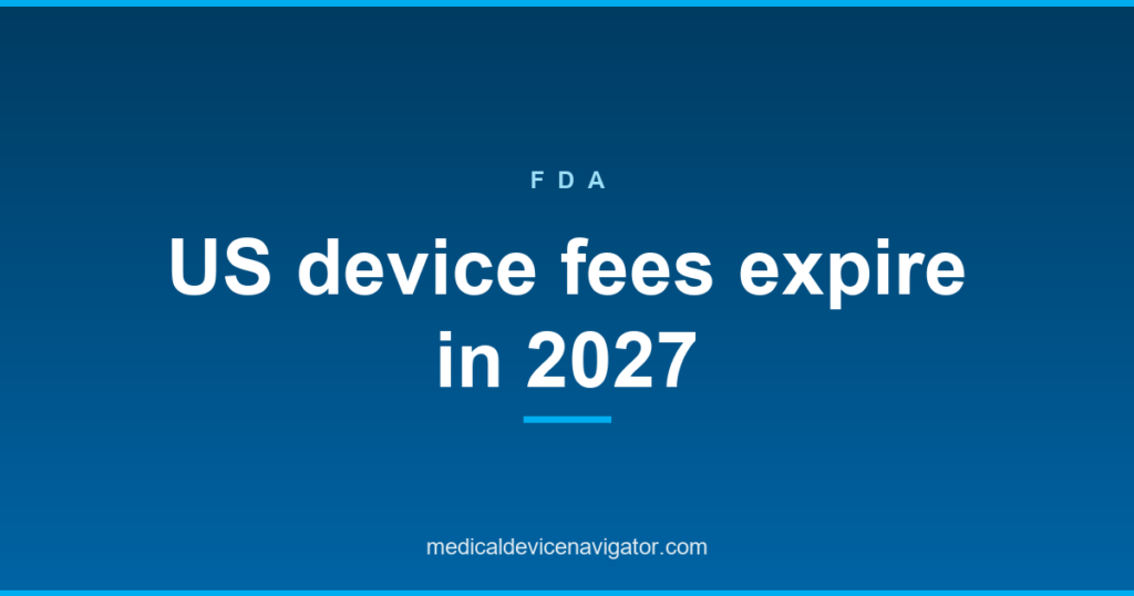 FDA MDUFA reauthorisation, current user fee authority expires 30 September 2027